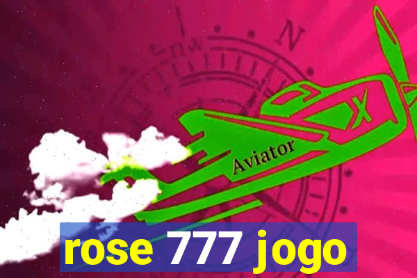 rose 777 jogo